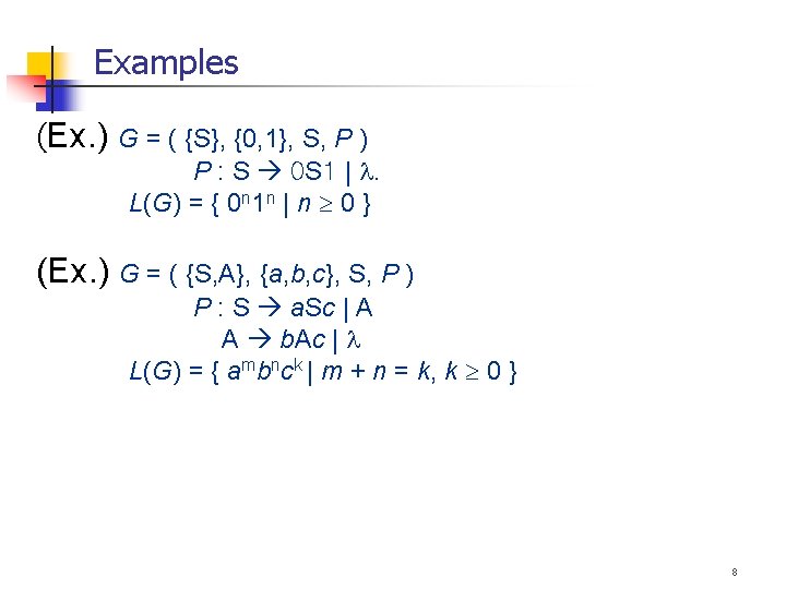 Examples (Ex. ) G = ( {S}, {0, 1}, S, P ) P :