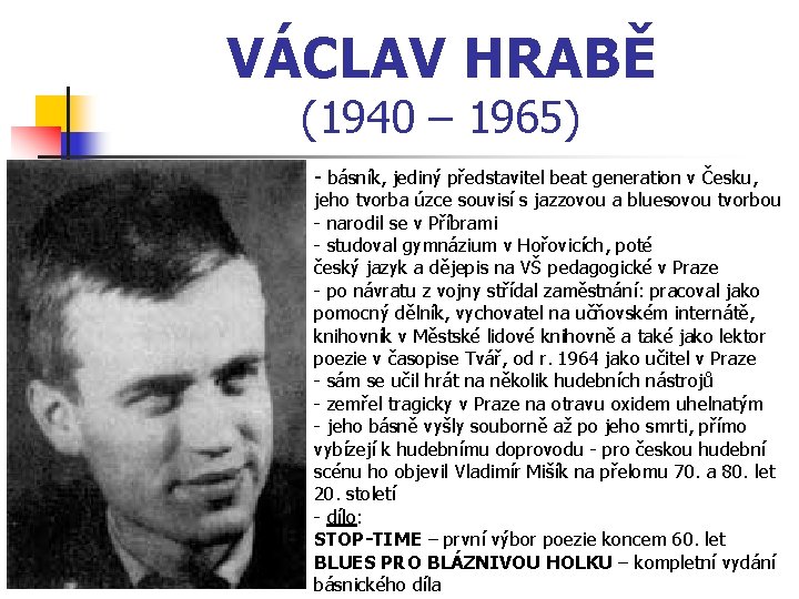 VÁCLAV HRABĚ (1940 – 1965) - básník, jediný představitel beat generation v Česku, jeho