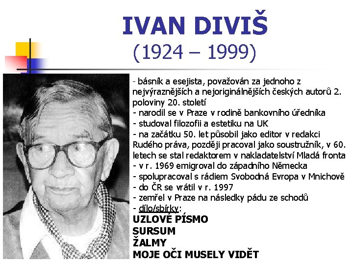 IVAN DIVIŠ (1924 – 1999) - básník a esejista, považován za jednoho z nejvýraznějších