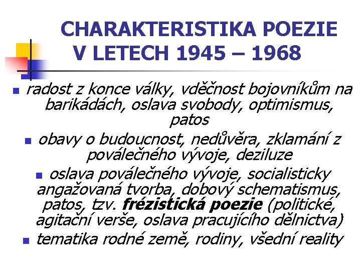 CHARAKTERISTIKA POEZIE V LETECH 1945 – 1968 n radost z konce války, vděčnost bojovníkům