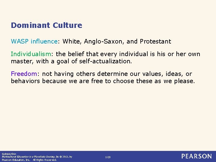 Dominant Culture WASP influence: White, Anglo-Saxon, and Protestant Individualism: the belief that every individual