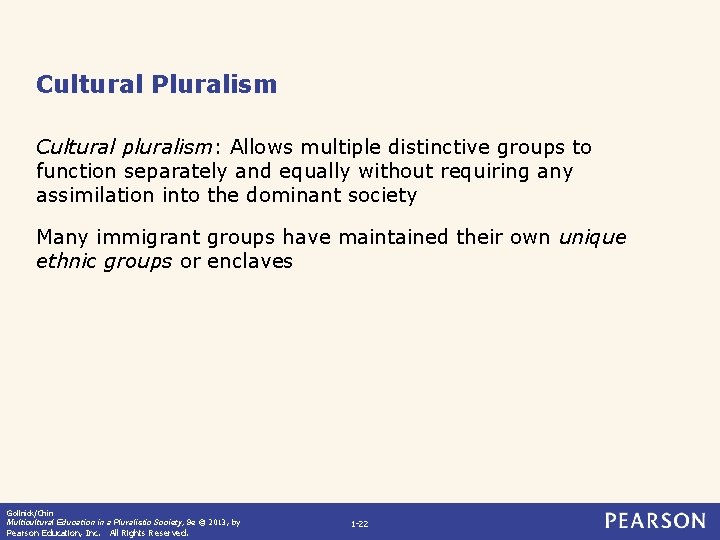 Cultural Pluralism Cultural pluralism: Allows multiple distinctive groups to function separately and equally without