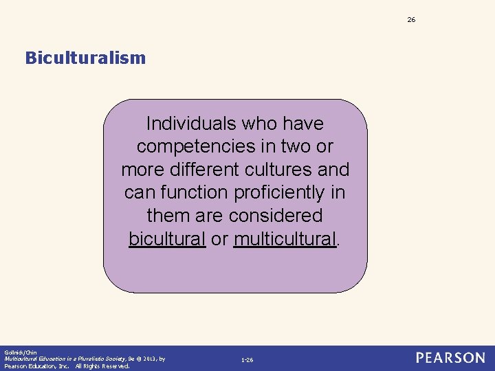 26 Biculturalism Individuals who have competencies in two or more different cultures and can