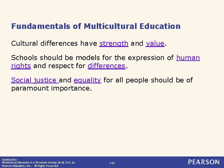 Fundamentals of Multicultural Education Cultural differences have strength and value. Schools should be models