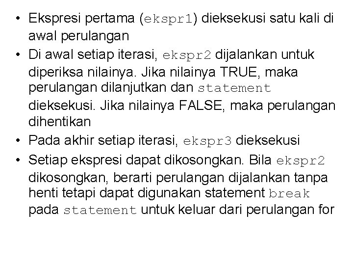  • Ekspresi pertama (ekspr 1) dieksekusi satu kali di awal perulangan • Di