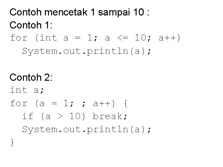 Contoh mencetak 1 sampai 10 : Contoh 1: for (int a = 1; a