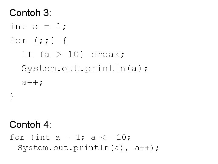 Contoh 3: int a = 1; for (; ; ) { if (a >