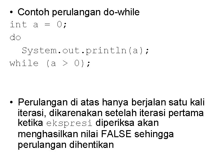  • Contoh perulangan do-while int a = 0; do System. out. println(a); while