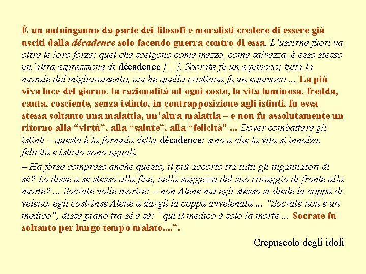 È un autoinganno da parte dei filosofi e moralisti credere di essere già usciti