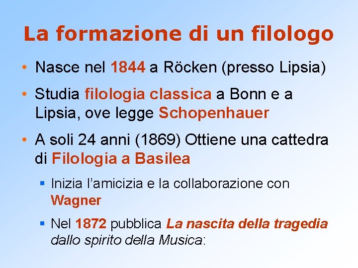 La formazione di un filologo • Nasce nel 1844 a Röcken (presso Lipsia) •