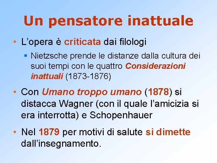 Un pensatore inattuale • L’opera è criticata dai filologi § Nietzsche prende le distanze