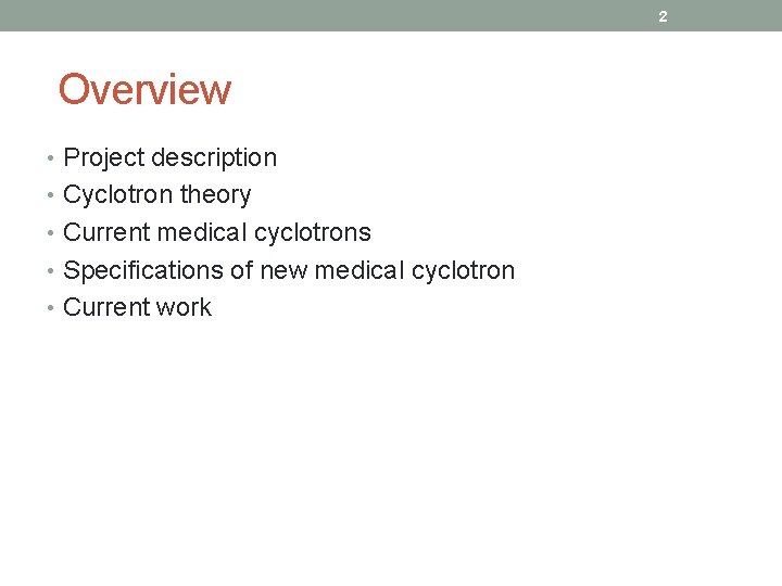 2 Overview • Project description • Cyclotron theory • Current medical cyclotrons • Specifications