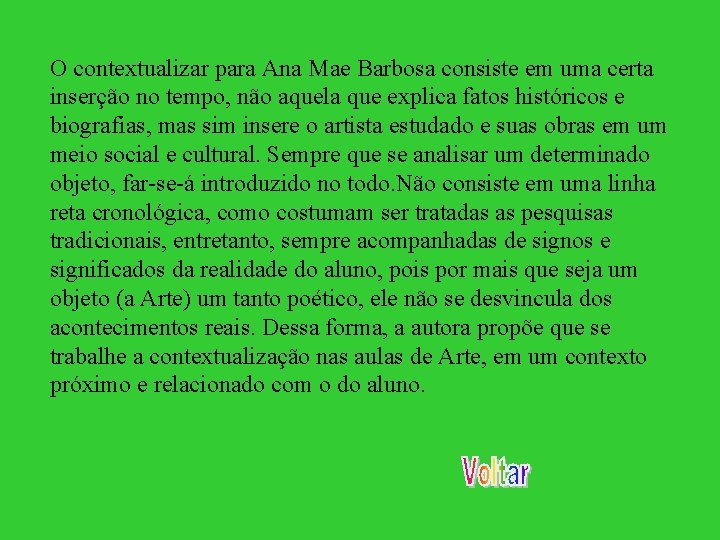 O contextualizar para Ana Mae Barbosa consiste em uma certa inserção no tempo, não