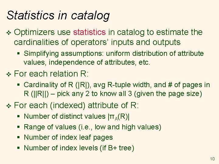 Statistics in catalog v Optimizers use statistics in catalog to estimate the cardinalities of