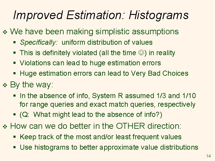 Improved Estimation: Histograms v We have been making simplistic assumptions § § v Specifically: