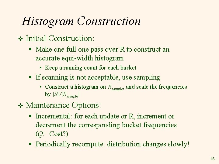 Histogram Construction v Initial Construction: § Make one full one pass over R to