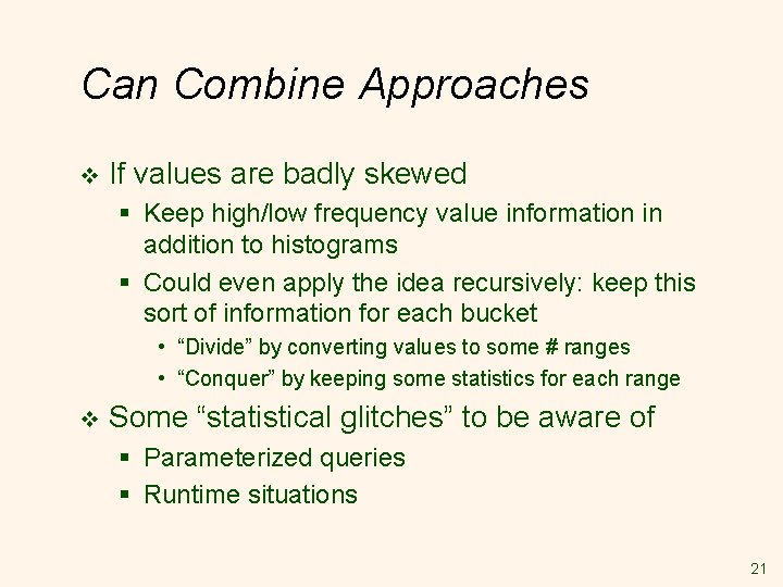 Can Combine Approaches v If values are badly skewed § Keep high/low frequency value