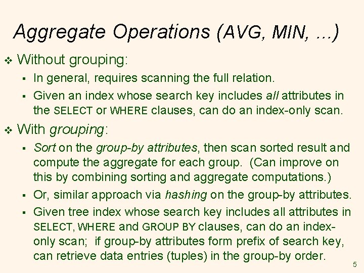 Aggregate Operations (AVG, MIN, . . . ) v Without grouping: § § v