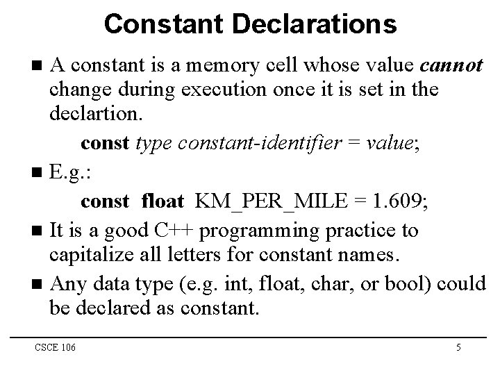 Constant Declarations A constant is a memory cell whose value cannot change during execution