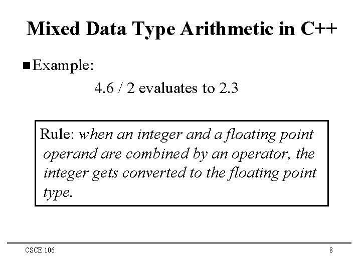 Mixed Data Type Arithmetic in C++ n Example: 4. 6 / 2 evaluates to