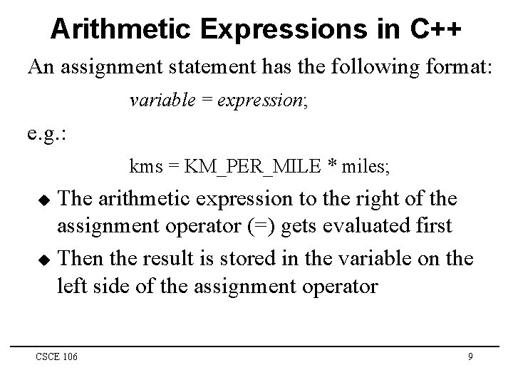 Arithmetic Expressions in C++ An assignment statement has the following format: variable = expression;