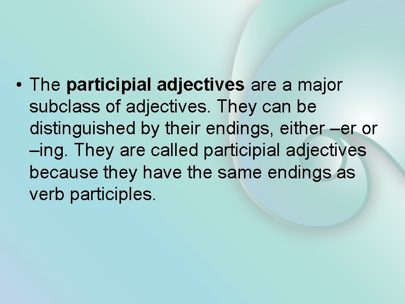  • The participial adjectives are a major subclass of adjectives. They can be