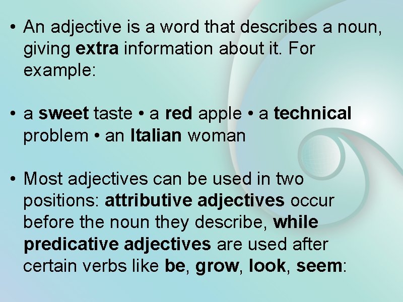  • An adjective is a word that describes a noun, giving extra information