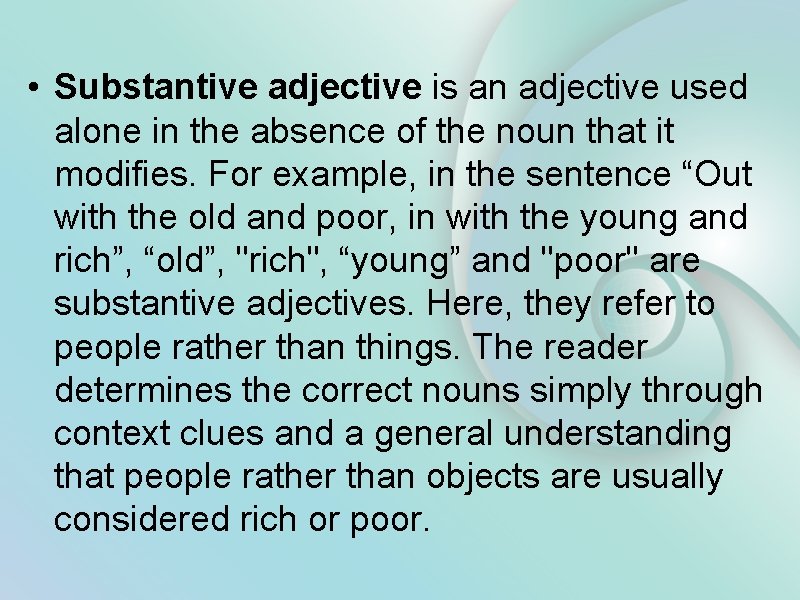  • Substantive adjective is an adjective used alone in the absence of the