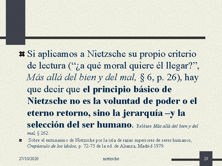 Si aplicamos a Nietzsche su propio criterio de lectura (“¿a qué moral quiere él