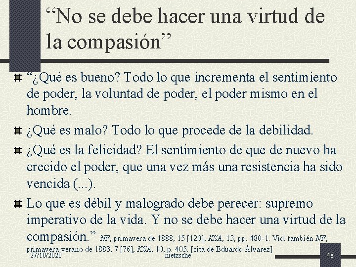 “No se debe hacer una virtud de la compasión” “¿Qué es bueno? Todo lo