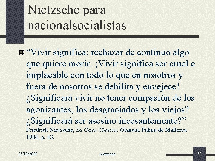 Nietzsche para nacionalsocialistas “Vivir significa: rechazar de continuo algo que quiere morir. ¡Vivir significa