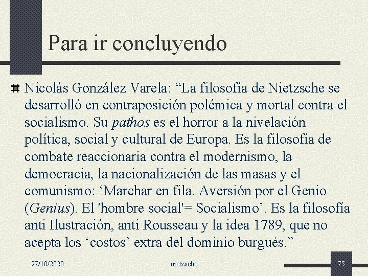Para ir concluyendo Nicolás González Varela: “La filosofía de Nietzsche se desarrolló en contraposición