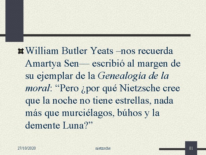 William Butler Yeats –nos recuerda Amartya Sen— escribió al margen de su ejemplar de