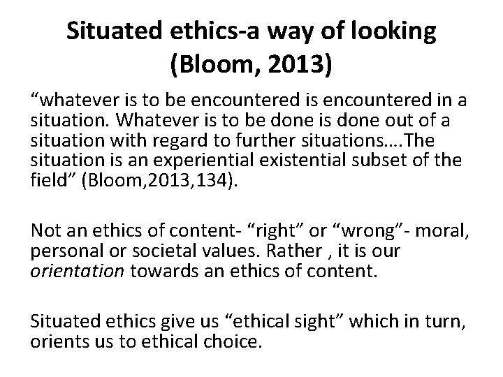 Situated ethics-a way of looking (Bloom, 2013) “whatever is to be encountered is encountered