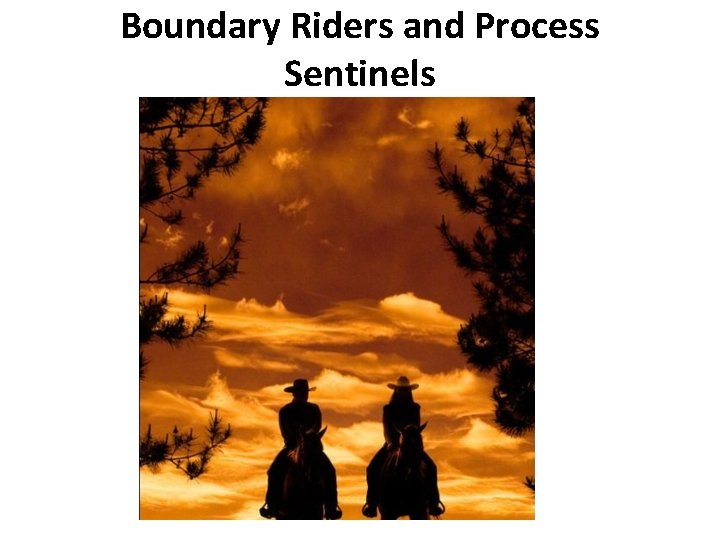 Boundary Riders and Process Sentinels 