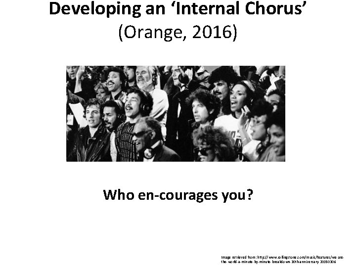 Developing an ‘Internal Chorus’ (Orange, 2016) Who en-courages you? Image retrieved from: http: //www.