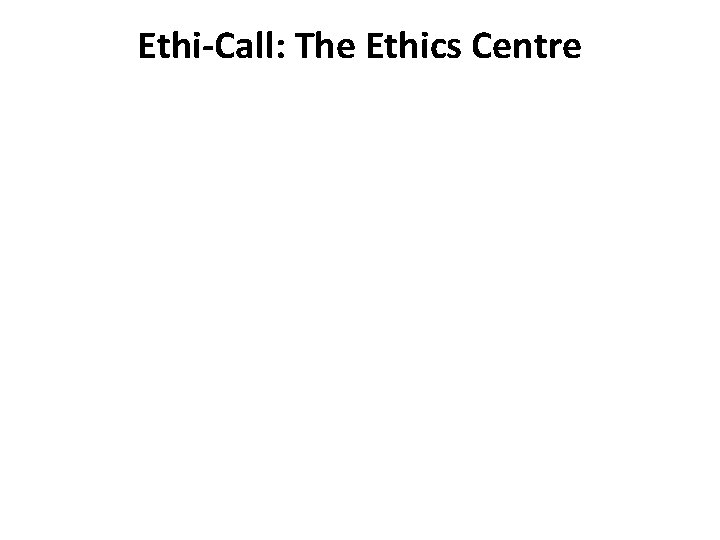 Ethi-Call: The Ethics Centre 