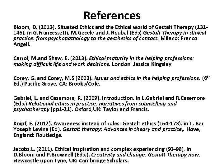 References Bloom, D. (2013). Situated Ethics and the Ethical world of Gestalt Therapy (131146),