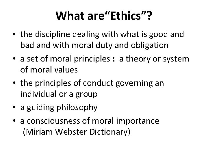 What are“Ethics”? • the discipline dealing with what is good and bad and with