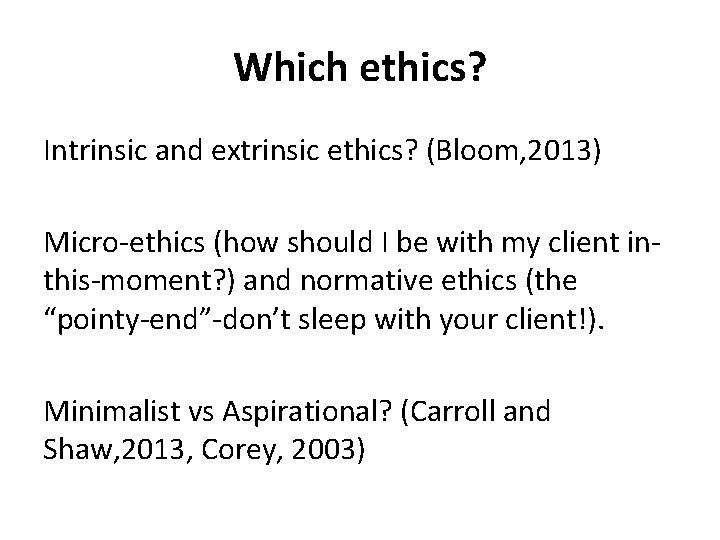 Which ethics? Intrinsic and extrinsic ethics? (Bloom, 2013) Micro-ethics (how should I be with