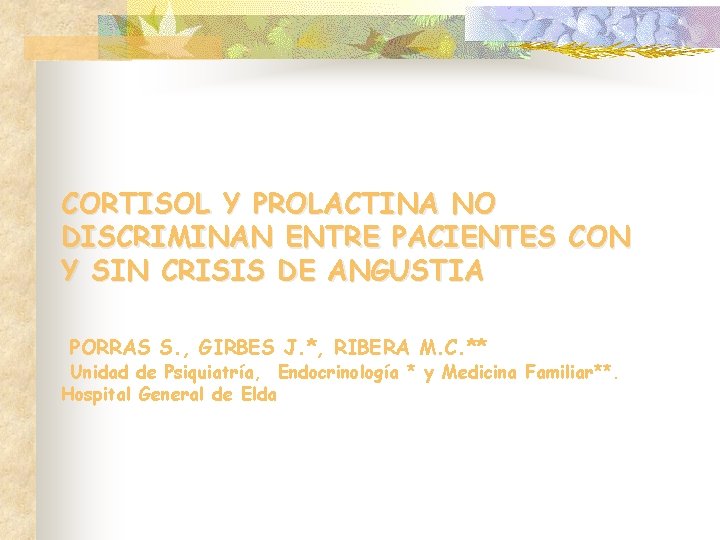 CORTISOL Y PROLACTINA NO DISCRIMINAN ENTRE PACIENTES CON Y SIN CRISIS DE ANGUSTIA PORRAS