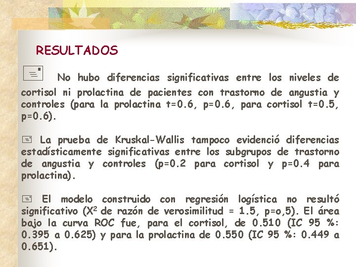 RESULTADOS + No hubo diferencias significativas entre los niveles de cortisol ni prolactina de