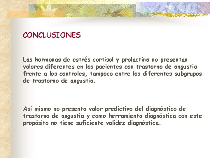 CONCLUSIONES Las hormonas de estrés cortisol y prolactina no presentan valores diferentes en los