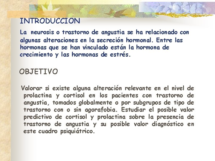 INTRODUCCION La neurosis o trastorno de angustia se ha relacionado con algunas alteraciones en