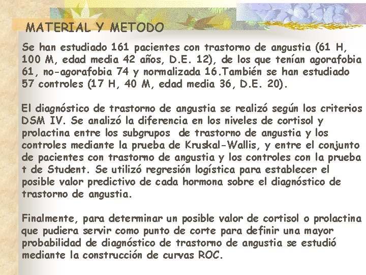 MATERIAL Y METODO Se han estudiado 161 pacientes con trastorno de angustia (61 H,