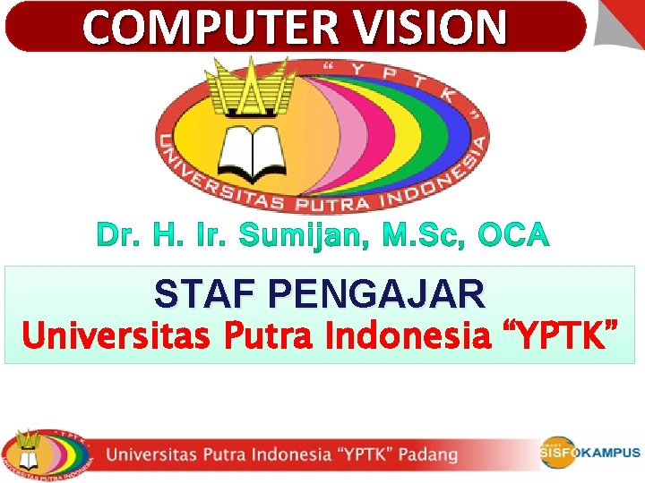 COMPUTER VISION STAF PENGAJAR Universitas Putra Indonesia “YPTK” 