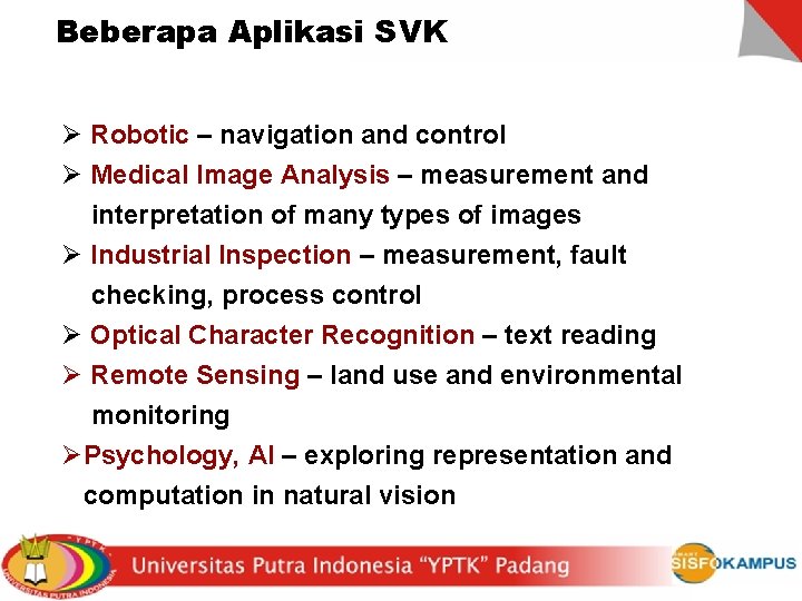 Beberapa Aplikasi SVK Ø Robotic – navigation and control Ø Medical Image Analysis –