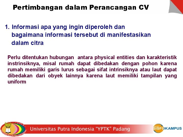 Pertimbangan dalam Perancangan CV 1. Informasi apa yang ingin diperoleh dan bagaimana informasi tersebut