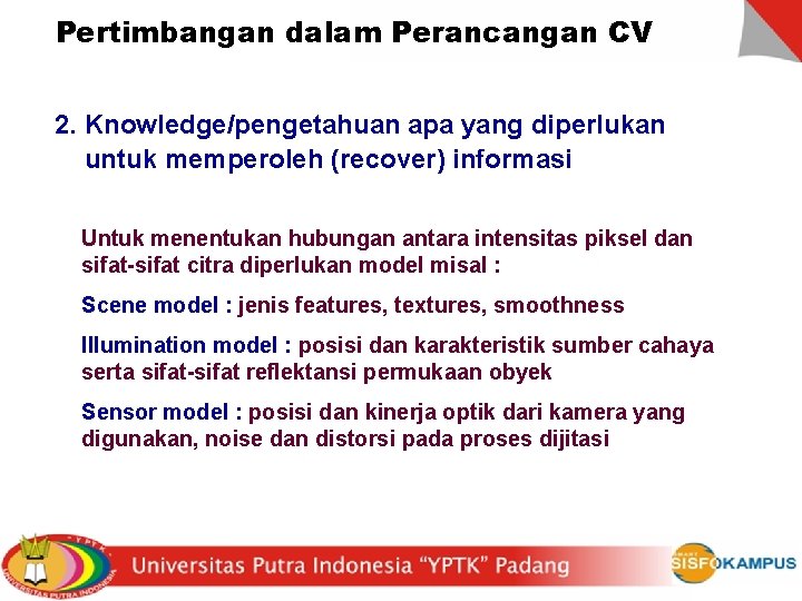 Pertimbangan dalam Perancangan CV 2. Knowledge/pengetahuan apa yang diperlukan untuk memperoleh (recover) informasi Untuk