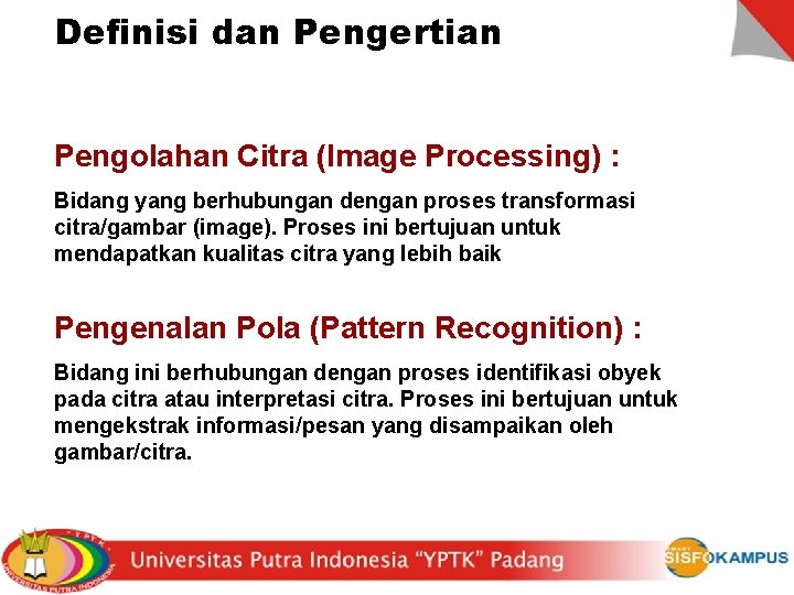 Definisi dan Pengertian Pengolahan Citra (Image Processing) : Bidang yang berhubungan dengan proses transformasi